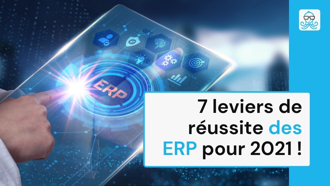 7 leviers de réussite des ERP pour 2021